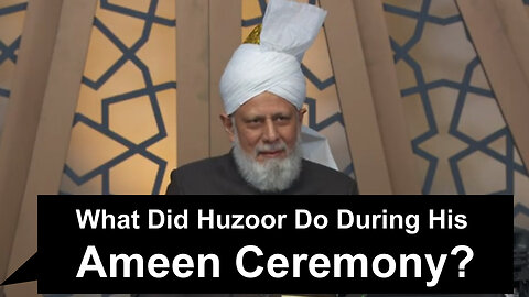 What did Huzoor Do During His Ameen Ceremony?