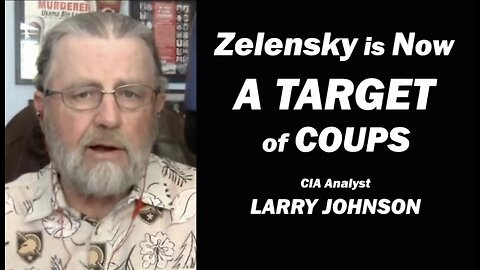 Zelensky Has Become a Target of Coups Larry Johnson