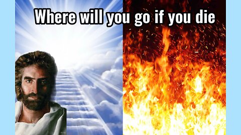 Are you going to go to heaven or hell?