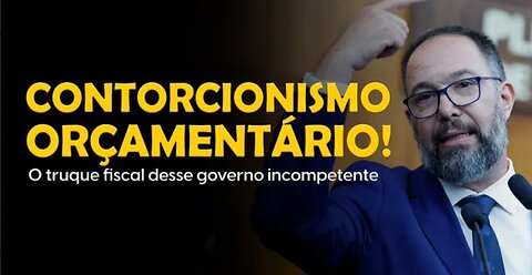 CONTORCIONISMO ORÇAMENTÁRIO | O truque fiscal desse governo Ladrão e incompetente