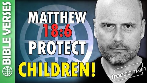 Matthew 18:6 PROTECT CHILDREN! Bible Verses