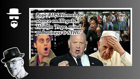 BORDER CZAR "POPE, FIX YOUR OWN HOUSE FIRST..." OH MY...