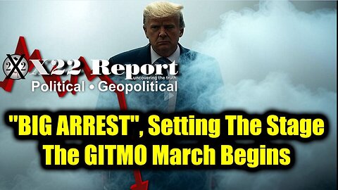 New X22 Report Feb 20 - Trump "BIG ARREST" The GITMO March Begins, Setting The Stage