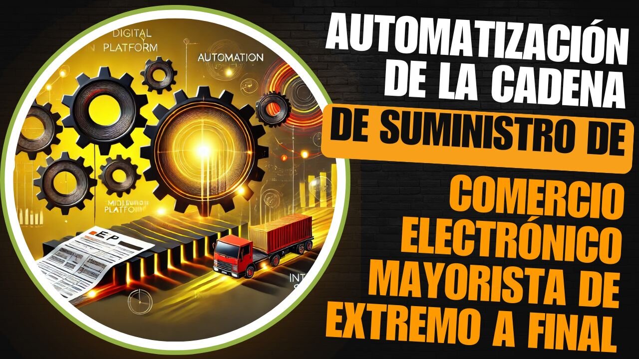 E476 [Esp]:📦AUTOMATIZACIÓN DE LA CADENA DE SUMINISTRO DE COMERCIO ELECTRÓNICO MAYORISTA DE EXTREMO