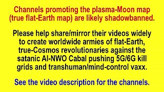 Channels Promoting the True Flat-Earth Map Are Likely Shadowbanned! Please Help Share Their Videos!