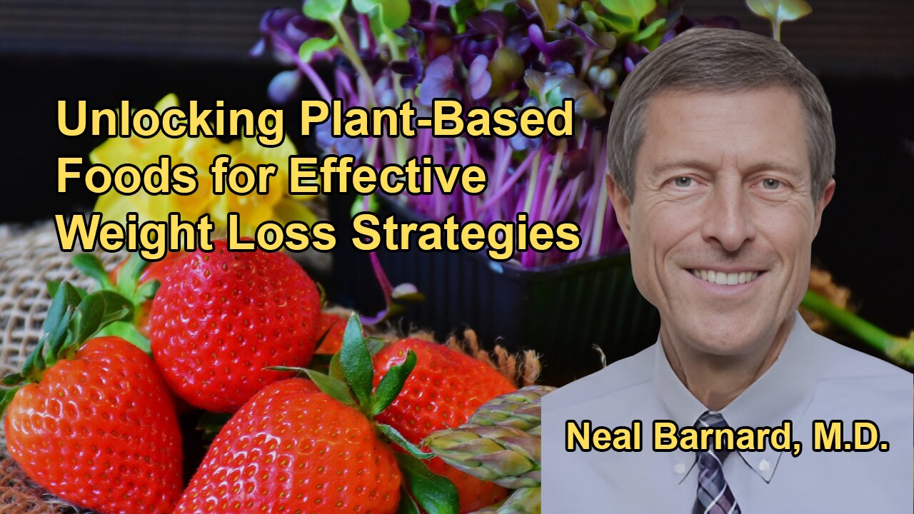 Unlock the Power of Plant-Based Foods for Weight Loss With Dr. Neal Barnard