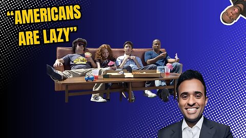 VIVEK CALLS AMERICANS "LAZY"