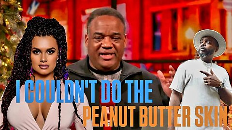 Jason Whitlock said he stayed away from the PeanutButter Skin and Big Joy Taylor CANS