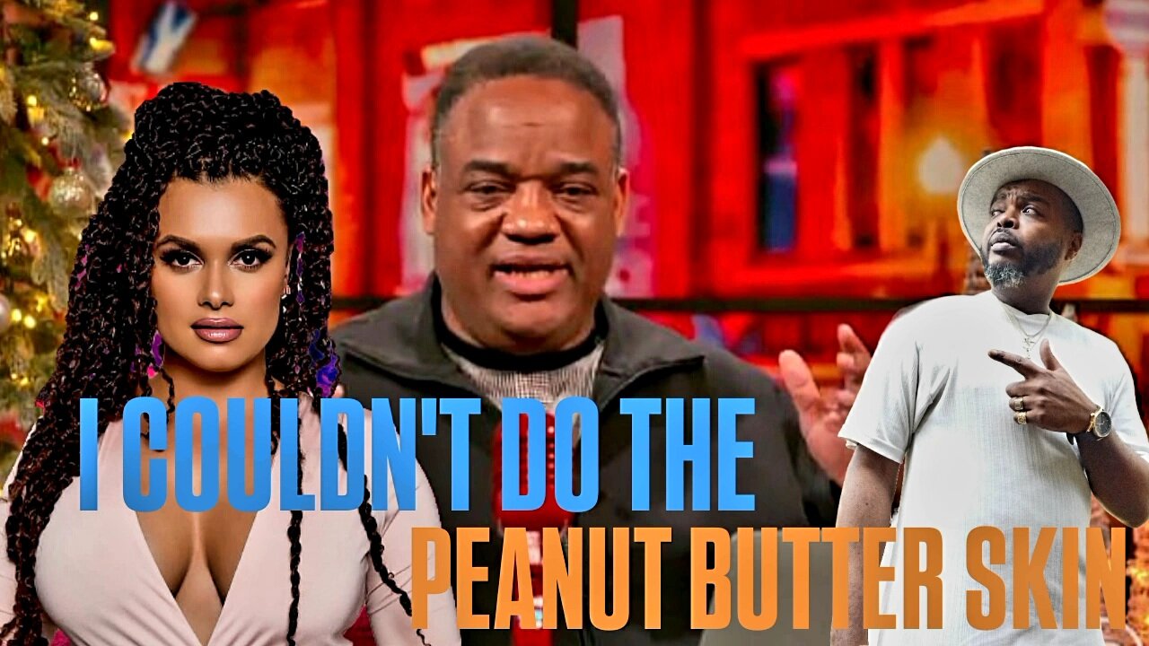 Jason Whitlock said he stayed away from the PeanutButter Skin and Big Joy Taylor CANS