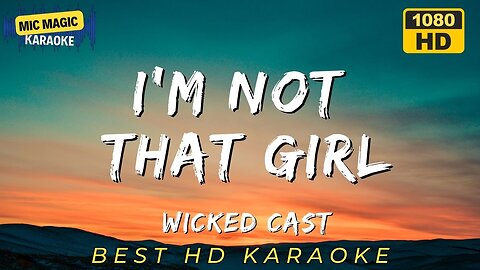 I'M NOT THAT GIRL - WICKED - BEST HD KARAOKE