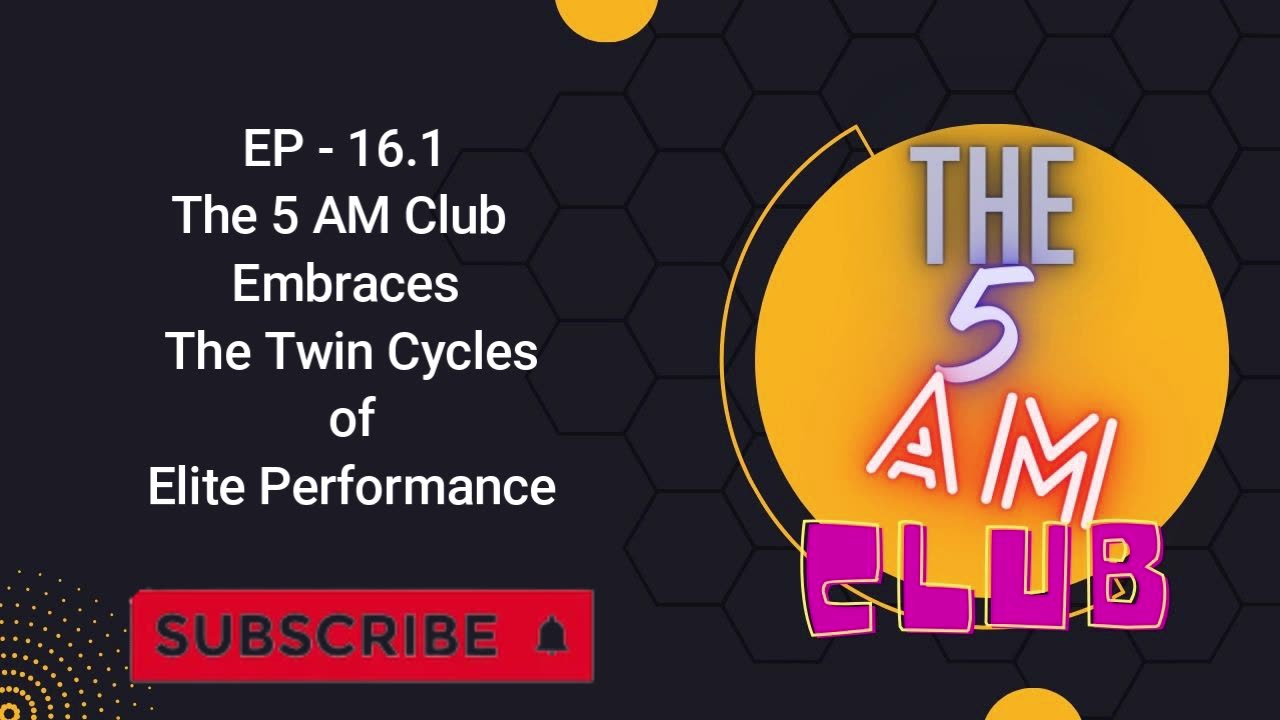 EP - 16.1 | The 5 AM Club Embraces The Twin Cycles of Elite Performance | THE 5AM CLUB