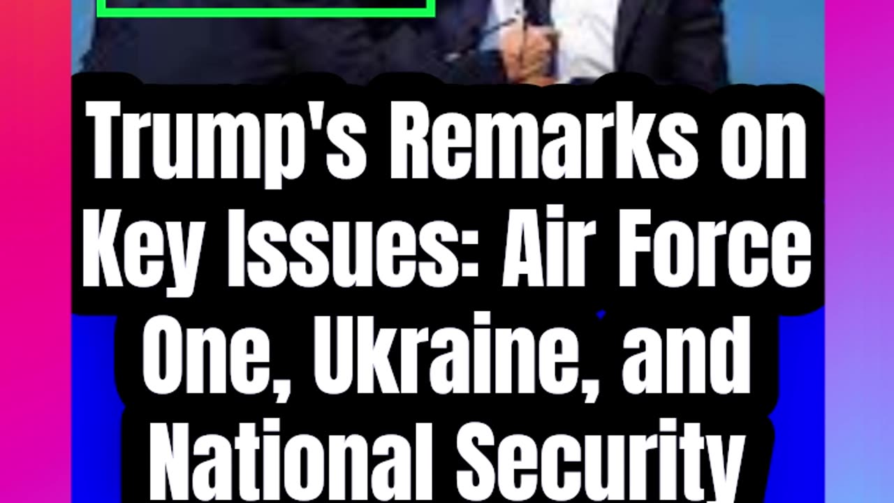 Trump's Remarks on Key Issues_ Air Force One, Ukraine, and National Security