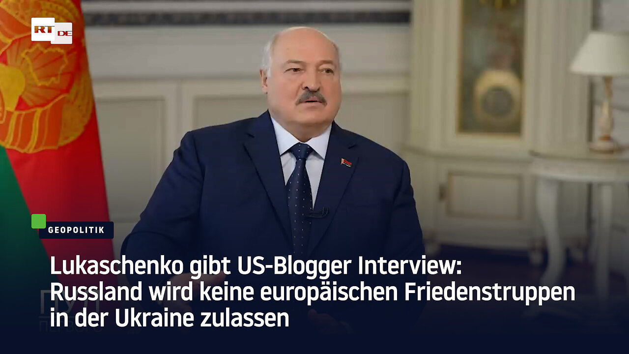 Lukaschenko zu US-Blogger: Russland wird keine EU-Friedenstruppen in der Ukraine zulassen