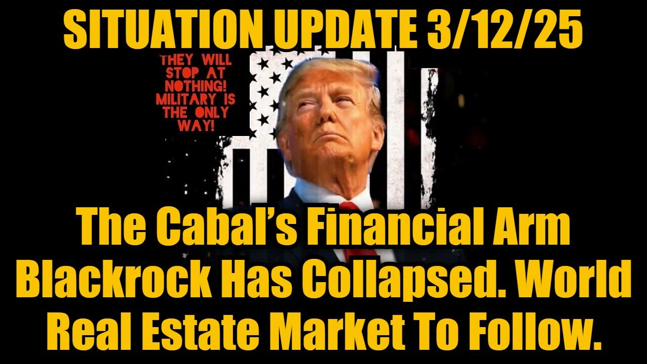 Situation Update 3/12/25 - The Cabal’s Financial Arm Blackrock Has Collapsed!