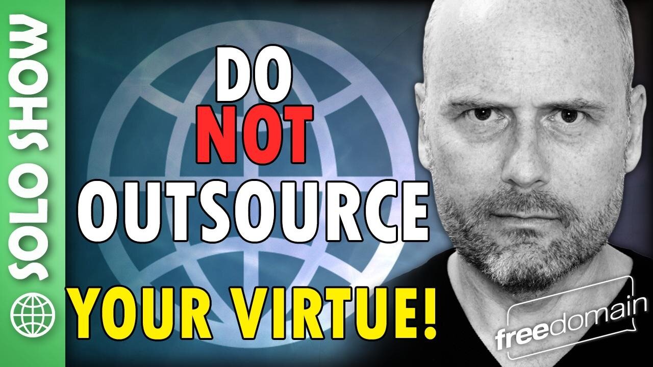 DO NOT OUTSOURCE YOUR VIRTUE!