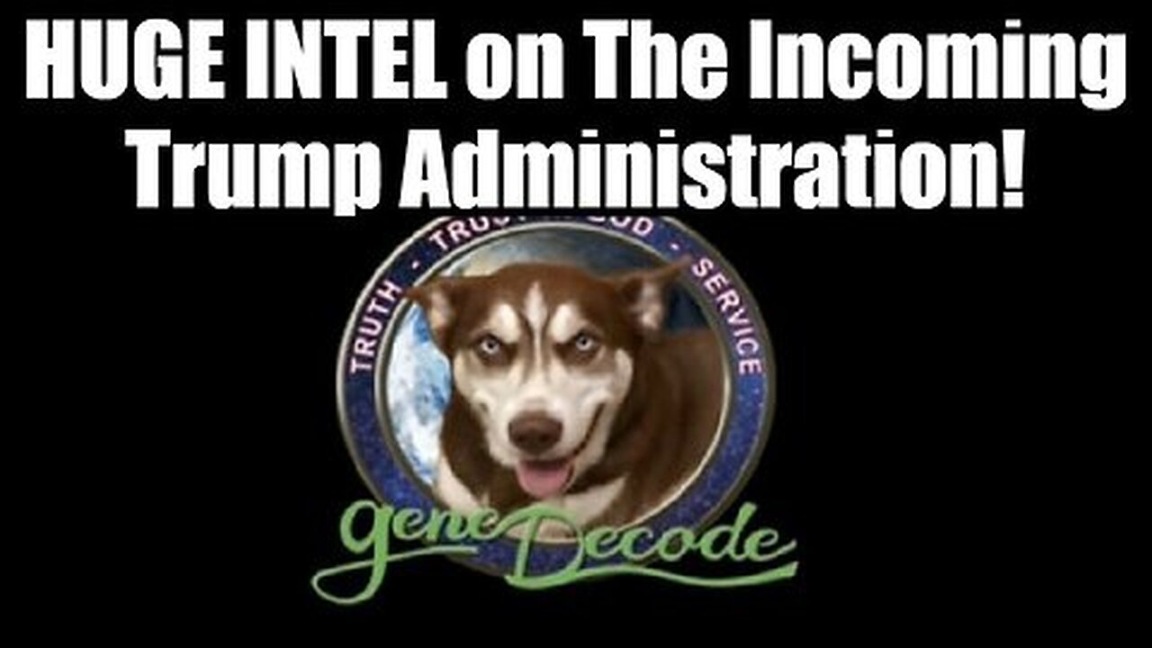 Gene Decode - HUGE INTEL on The Incoming Trump Administration!