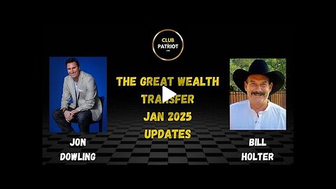 Jon Dowling & Bill Holter Discuss The Great Wealth Transfer--Jan 2025 Updates
