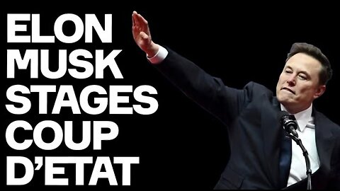Elon Musk Stages COUP D'ETAT