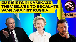 EU Insists in Kamikaze Themselves to Escalate War against Russia | Angel In The Afternoon EP:98