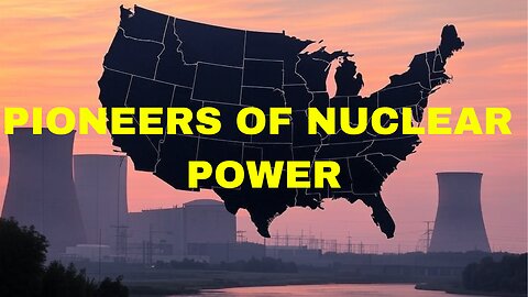 How the USA Pioneered Nuclear Energy