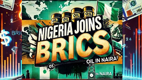 Nigeria Joins BRICS! How Currency Swap & Oil Trade in Naira Will Reshape the Economy