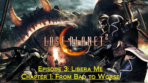 Lost Planet 2 (Episode 3: Libera Me) - (Chapter 2: From Bad to Worse)