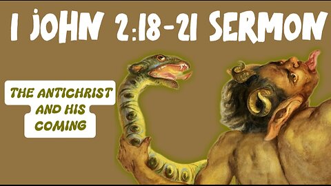 1 John 2:18-21 Sermon: The Last Hour: Truth, Lies, and the Antichrist