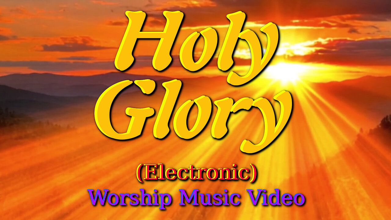 Holy Glory (Electronic) - Worship Music Video