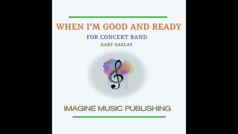 WHEN I’M GOOD AND READY – (For Concert Band)