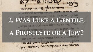 2. Was Luke a Gentile, a Proselyte or a Jew? [Insights from the Hebrew Gospel of Luke]