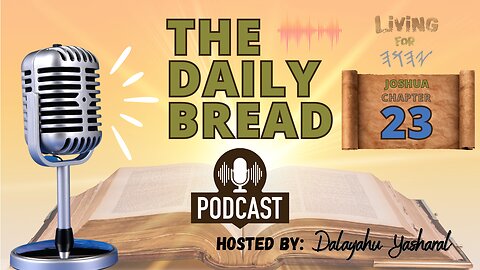 The Daily Bread Podcast | Joshua/Yahusha Chapter 23 | Yahusha's Message