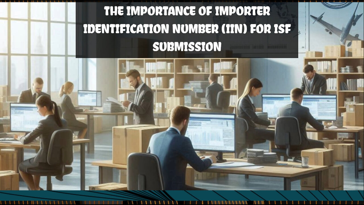 How Importer Identification Number (IIN) Streamlines the ISF Process