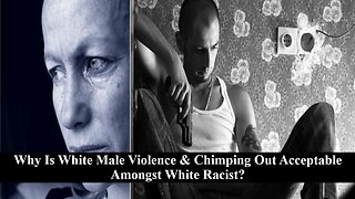 Why Is White Male Violence And Chimping Out Acceptable Amongst White Racist?