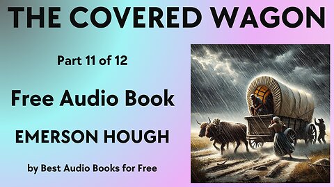 The Covered Wagon - Part 11 of 12 - by Emerson Hough - Best Audio Books for Free