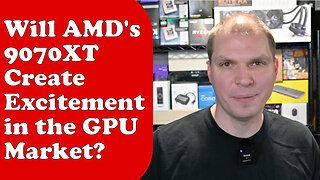 Will AMD's 9070XT Create Excitement in the GPU Market?