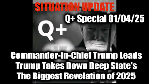 Situation Update 1/4/25 - Commander-in-Chief Trump Leads, Trump Takes Down Deep State's