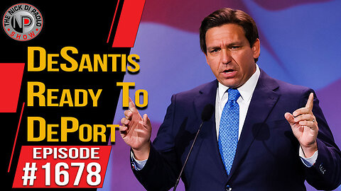 DeSantis Ready to DePort | Nick Di Paolo Show #1678