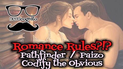 Romance Rules?!? Pathfinder/Paizo Codify the Obvious - Nerdcognito Episode 264