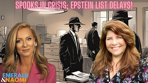 Emerald & Naomi: Spooks in Crisis; Epstein List Delays!