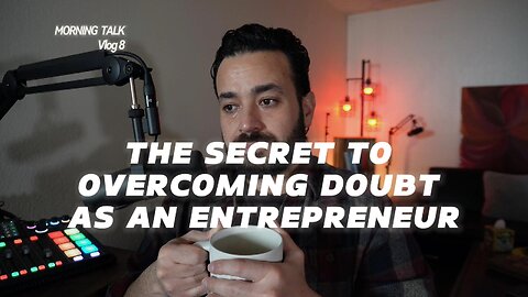 The Secret to Overcoming Doubt as an Entrepreneur