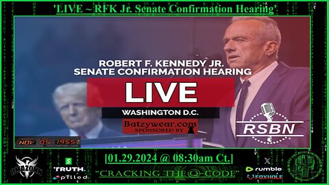 "CRACKING THE Q-CODE" ~ 'RFK Jr. Senate Confirmation Hearing'