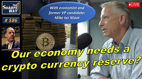 Sharpe Way No. 586! Does our economy need a crypto currency reserve? LIVE with Mike ter Maat!