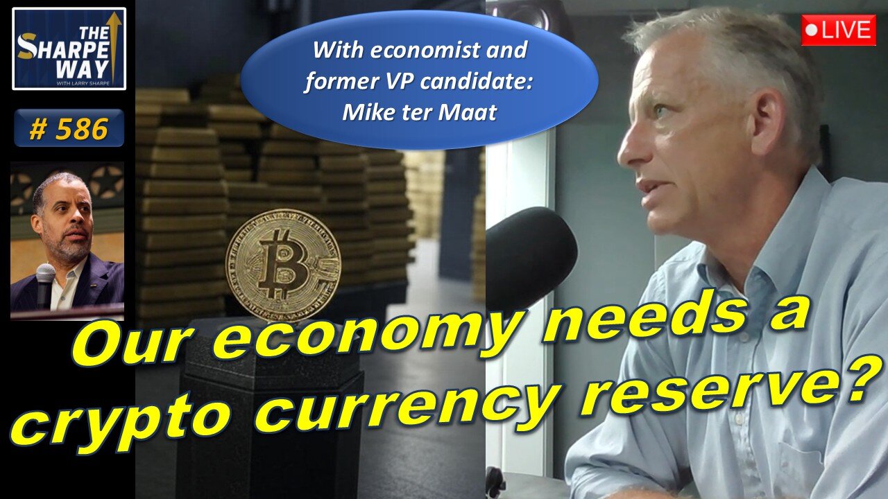 Sharpe Way No. 586! Does our economy need a crypto currency reserve? LIVE with Mike ter Maat!