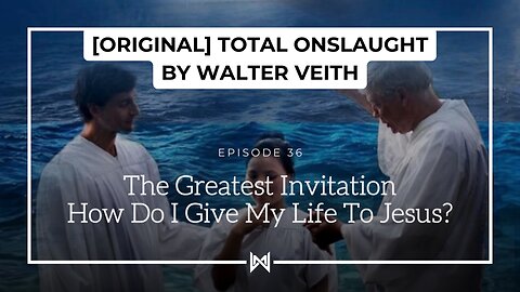 Total Onslaught – 236 The Greatest Invitation by Walter Veith