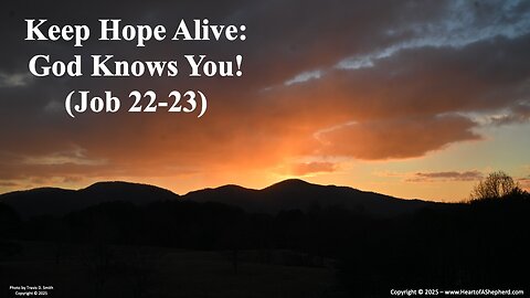 Keep Hope Alive: God Knows You! (Job 22-23) - A daily Bible study from www.HeartofAShepherd.com.