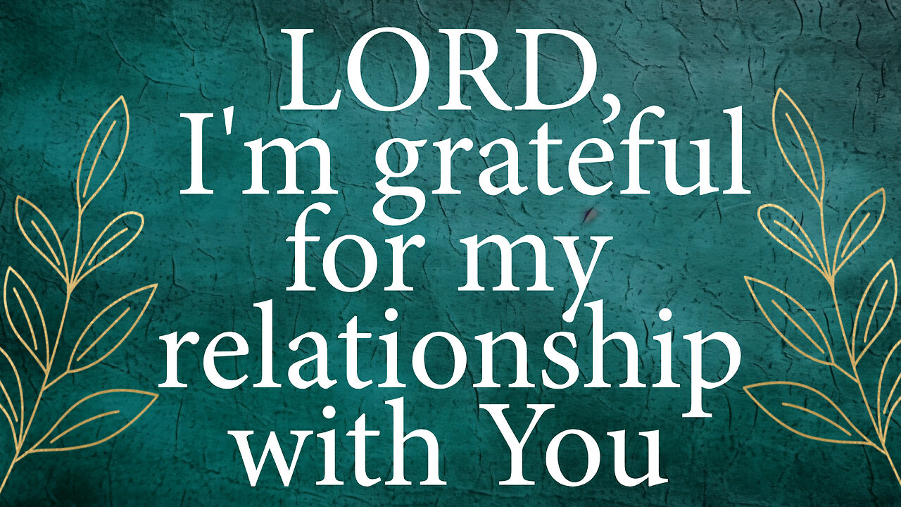 LORD I'm Grateful For The Blessing of The relationship That I Have With You | Christian Prayer