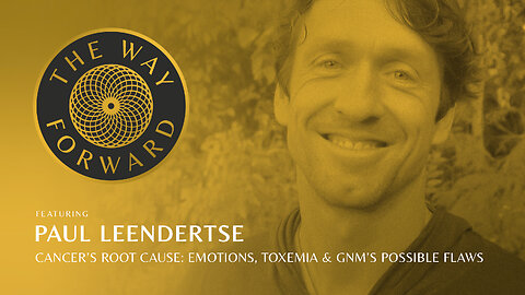 Ep 149: Cancer’s Root Cause: Emotions, Toxemia & GNM’s Possible Flaws with Paul Leendertse