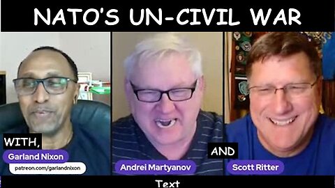 NATO'S UNCIVIL WAR - WITH GARLAND NIXON, SCOTT RITTER, AND ANDREI MARTYANOV