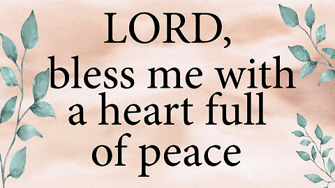 LORD Bless Me With A Heart Full of Peace | Christian Prayer