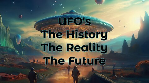 UFO's The History, The Reality, The Future